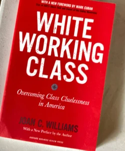 White Working Class, with a New Foreword by Mark Cuban and a New Preface by the Author