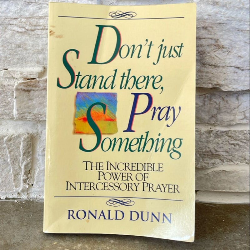 Don't Just Stand There, Pray Something