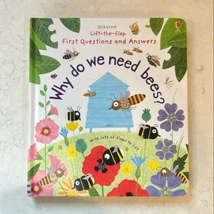 Lift-The-Flap First Questions and Answers Why Do We Need Bees?