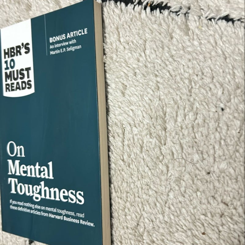 HBR's 10 Must Reads on Mental Toughness (with Bonus Interview Post-Traumatic Growth and Building Resilience with Martin Seligman) (HBR's 10 Must Reads)