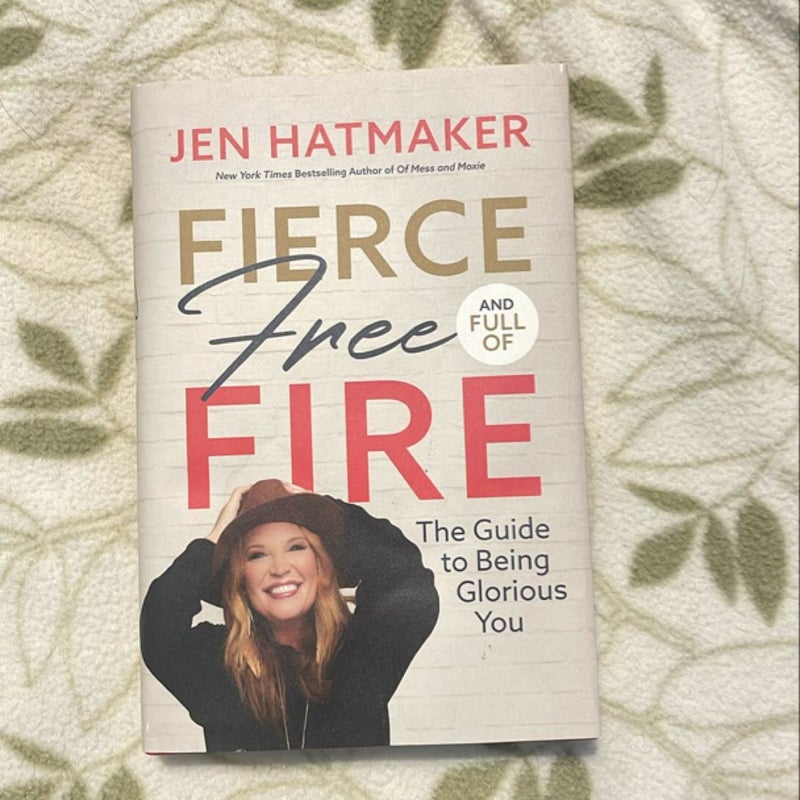 Fierce, Free, and Full of Fire: the Guide to Being Glorious You