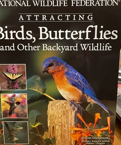National Wildlife Federation:Attracting Birds, Butterflies and Other Backyard Wildlife 