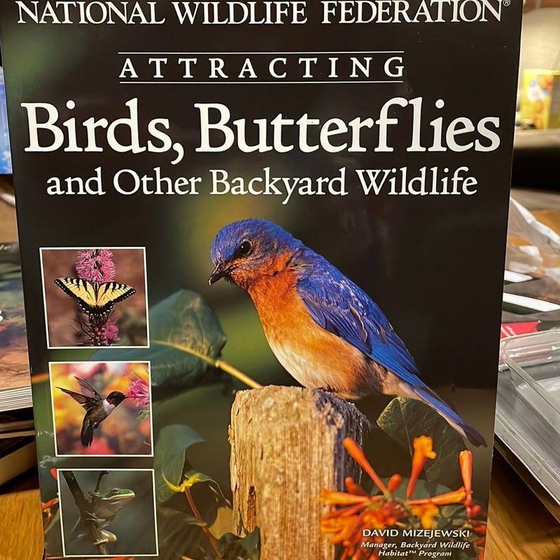 National Wildlife Federation:Attracting Birds, Butterflies and Other Backyard Wildlife 