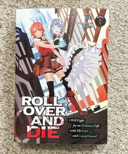 ROLL over and DIE: I Will Fight for an Ordinary Life with My Love and Cursed Sword! (Light Novel) Vol. 1