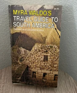 MYRA WALDO'S TRAVEL GUIDE TO SOUTH AMERICA