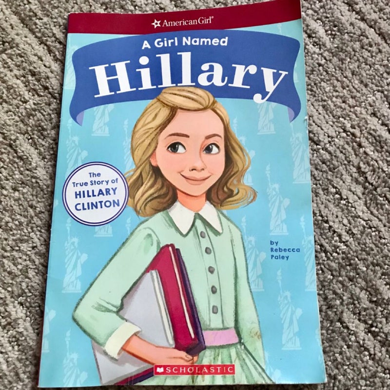 A Girl Named Hillary: the True Story of Hillary Clinton (American Girl: a Girl Named)