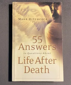 55 Answers to Questions about Life after Death
