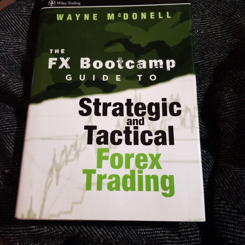 The FX Bootcamp Guide to Strategic and Tactical Forex Trading