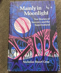 Mainly in Moonlight Ten Stories of Sorcery & the supernatural 
