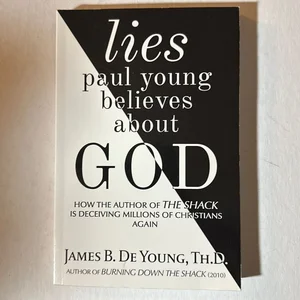 Lies Paul Young Believes about God