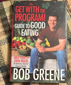 The Get with the Program! Guide to Good Eating