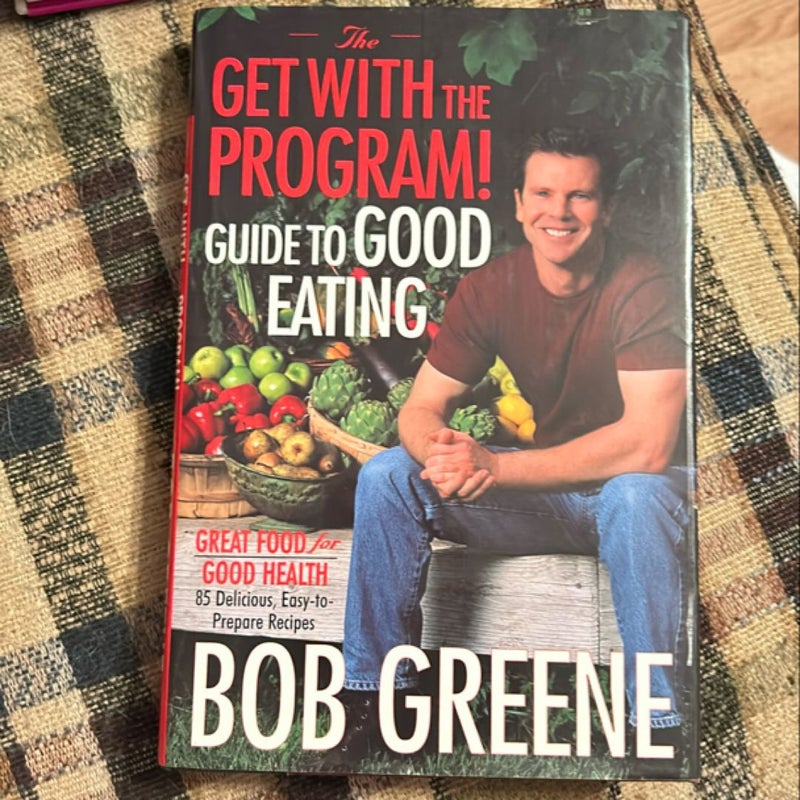 The Get with the Program! Guide to Good Eating