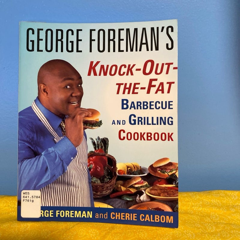 George Foreman's Knock-Out-The-Fat Barbecue and Grilling Cookbook