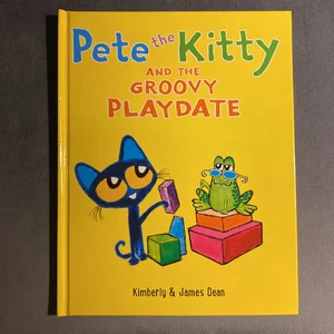 Pete the Kitty and the Groovy Playdate