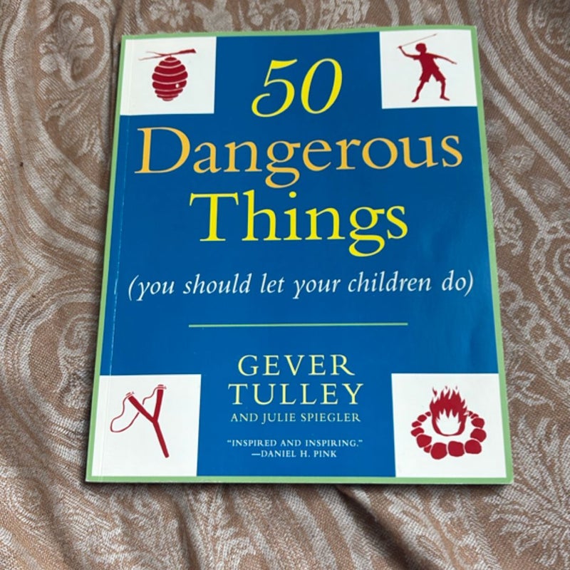 50 Dangerous Things (You Should Let Your Children Do)