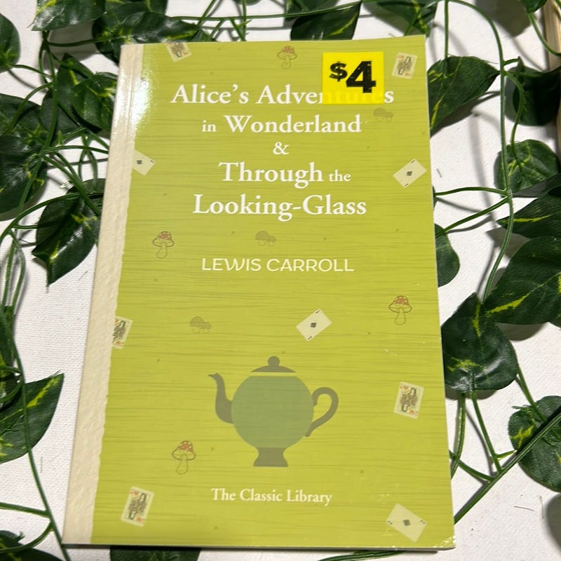 Alice’s Adventures In Wonderland and Through the Looking Glass