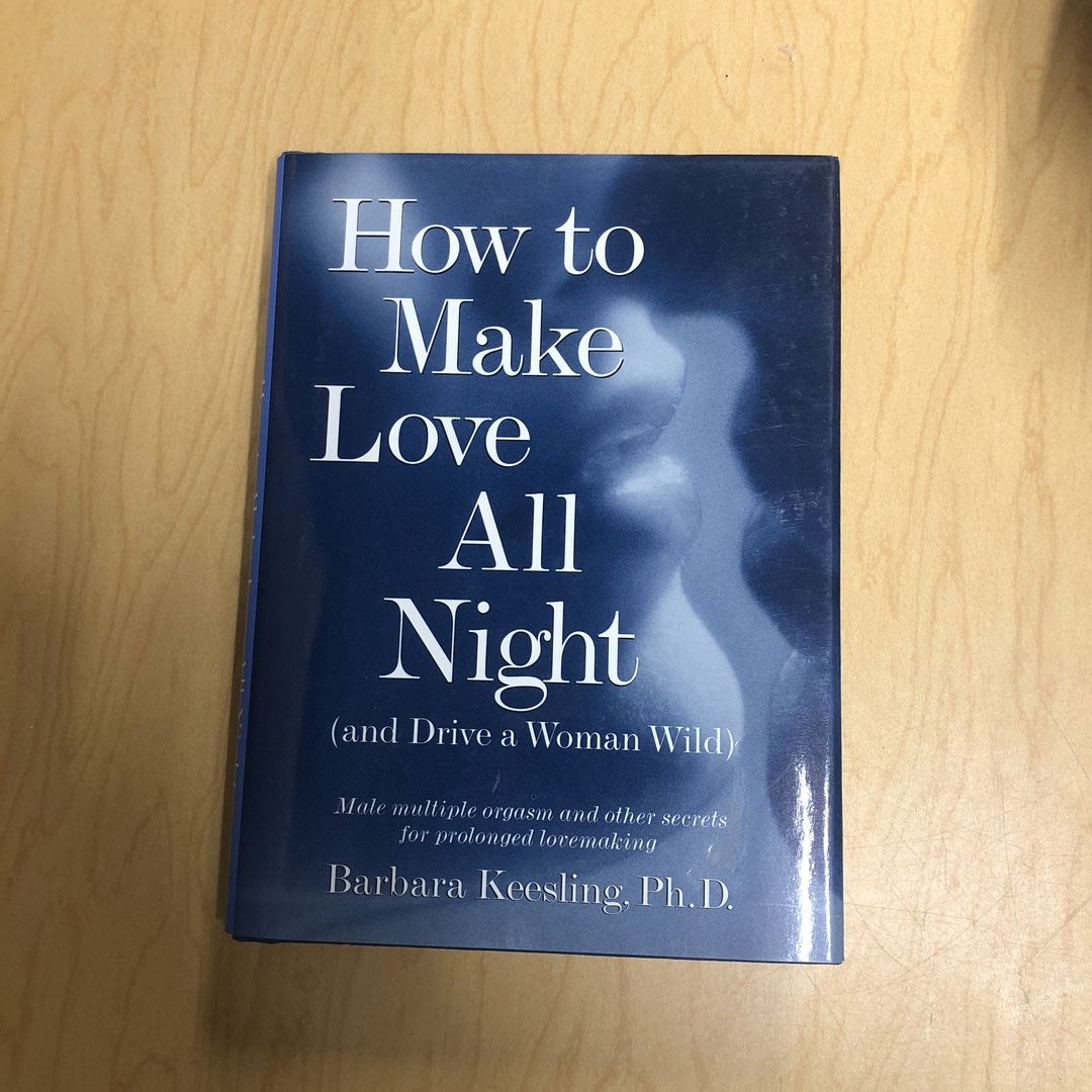 How to Make Love All Night and Drive a Woman Wild by Barbara