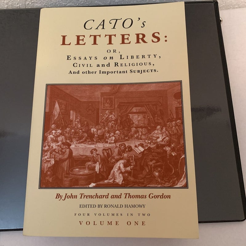 Cato's Letters - Or Essays on Liberty, Civil and Religious, and Other Important Subjects