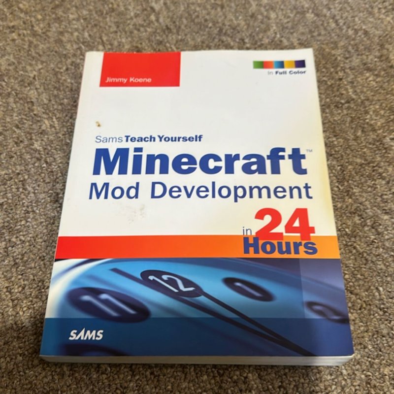 Sams Teach Yourself Mod Development for Minecraft in 24 Hours by Jimmy ...