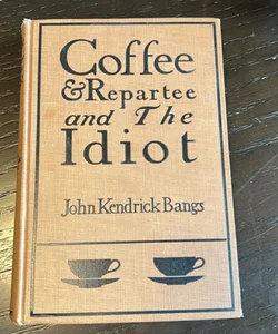 Coffee and Repartee and the Idiot