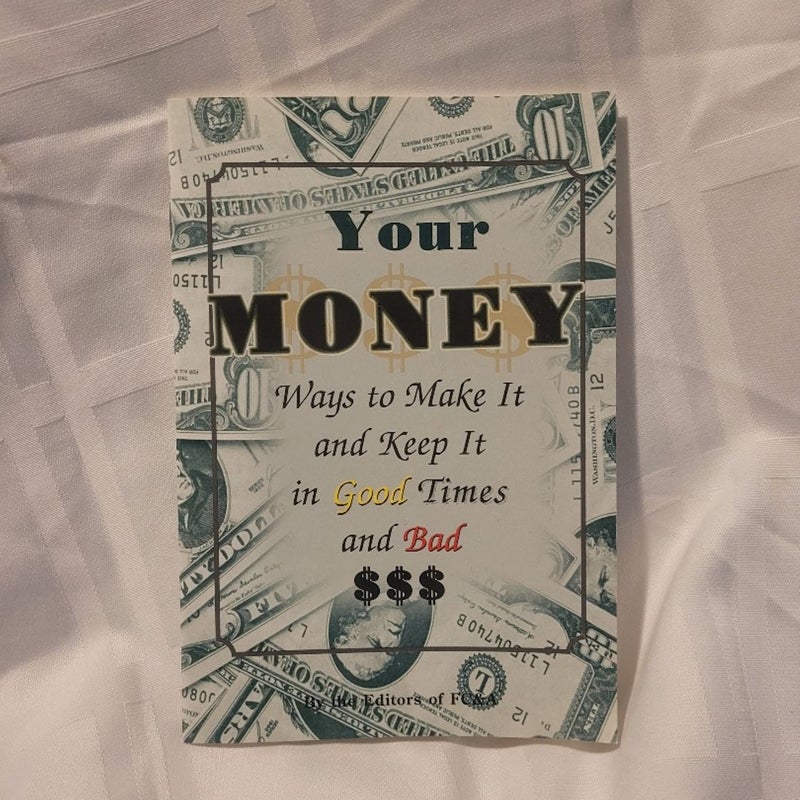 Your Money: Ways to Make It and Keep It in Good Times and Bad