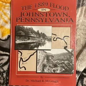 The 1889 Flood in Johnstown, Pennsylvania