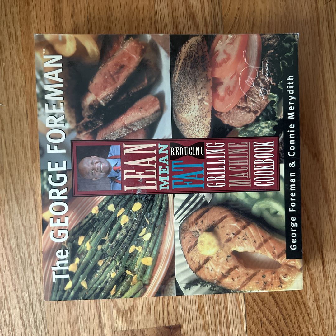 George Foreman's Lean Mean Fat Reducing Grilling Machine Cookbook
