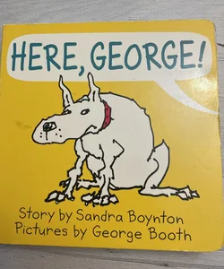 Here, George!