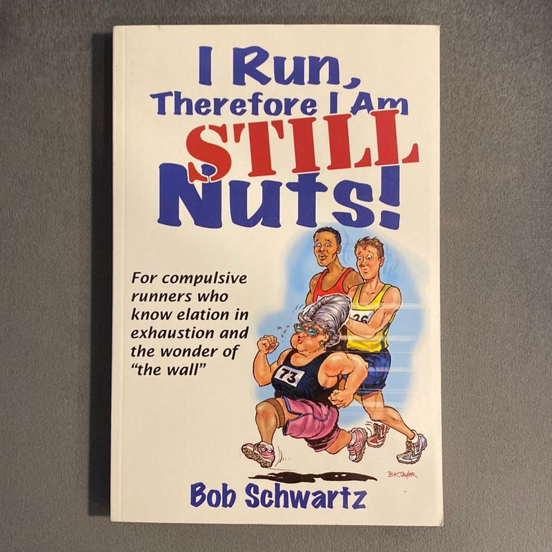 I Run, Therefore I Am STILL Nuts!