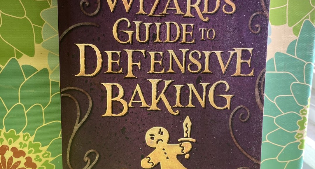 A Wizard's Guide to Defensive Baking by Kingfisher, T