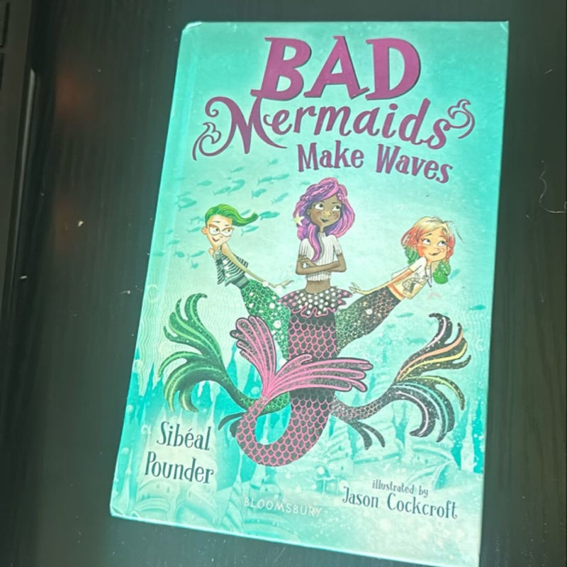 Bad Mermaids Make Waves by Sibéal Pounder