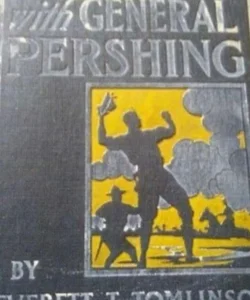 Scouting With General Pershing -Antique-1918