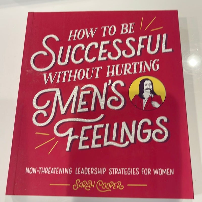 How to Be Successful Without Hurting Men's Feelings