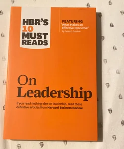 HBR's 10 Must Reads on Leadership (with Featured Article What Makes an Effective Executive, by Peter F. Drucker)
