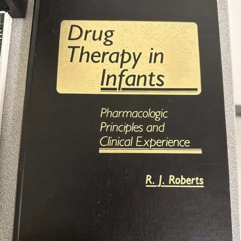 Drug Therapy in Infants: Pharmacologic Principles and Clinical Experience