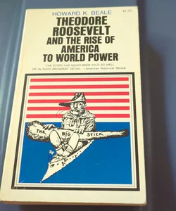 Theodore Roosevelt and the Rise of America to World Power 