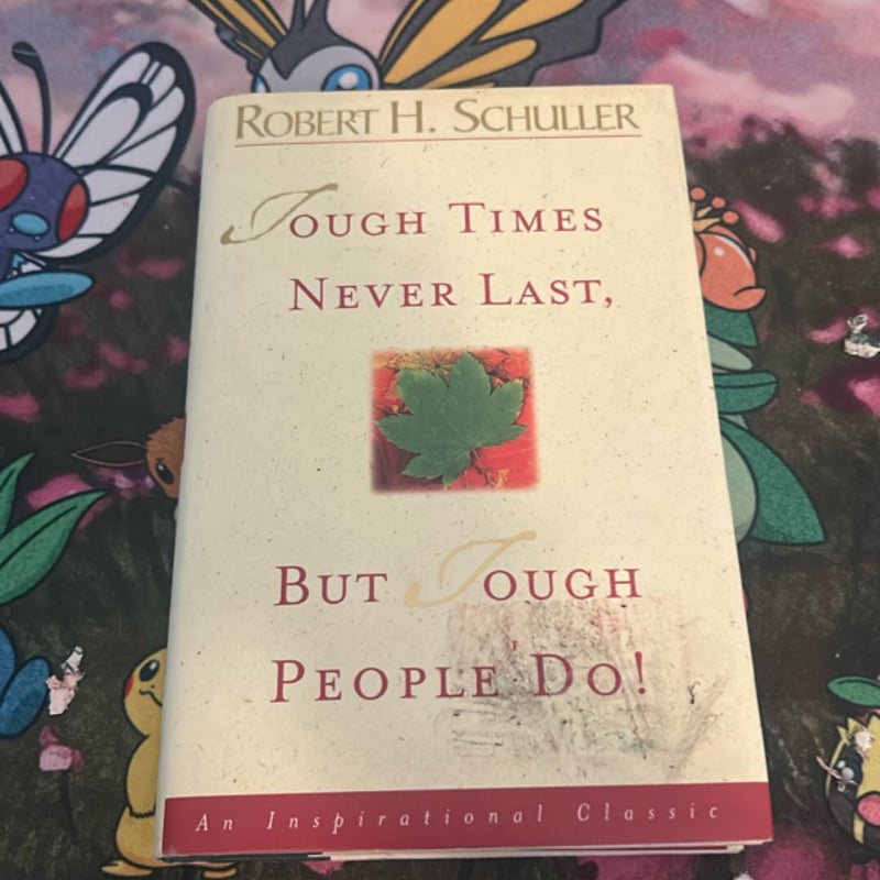 Tough Times Never Last, but Tough People Do!