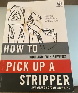 How to pick up a stripper and other acts of kindness