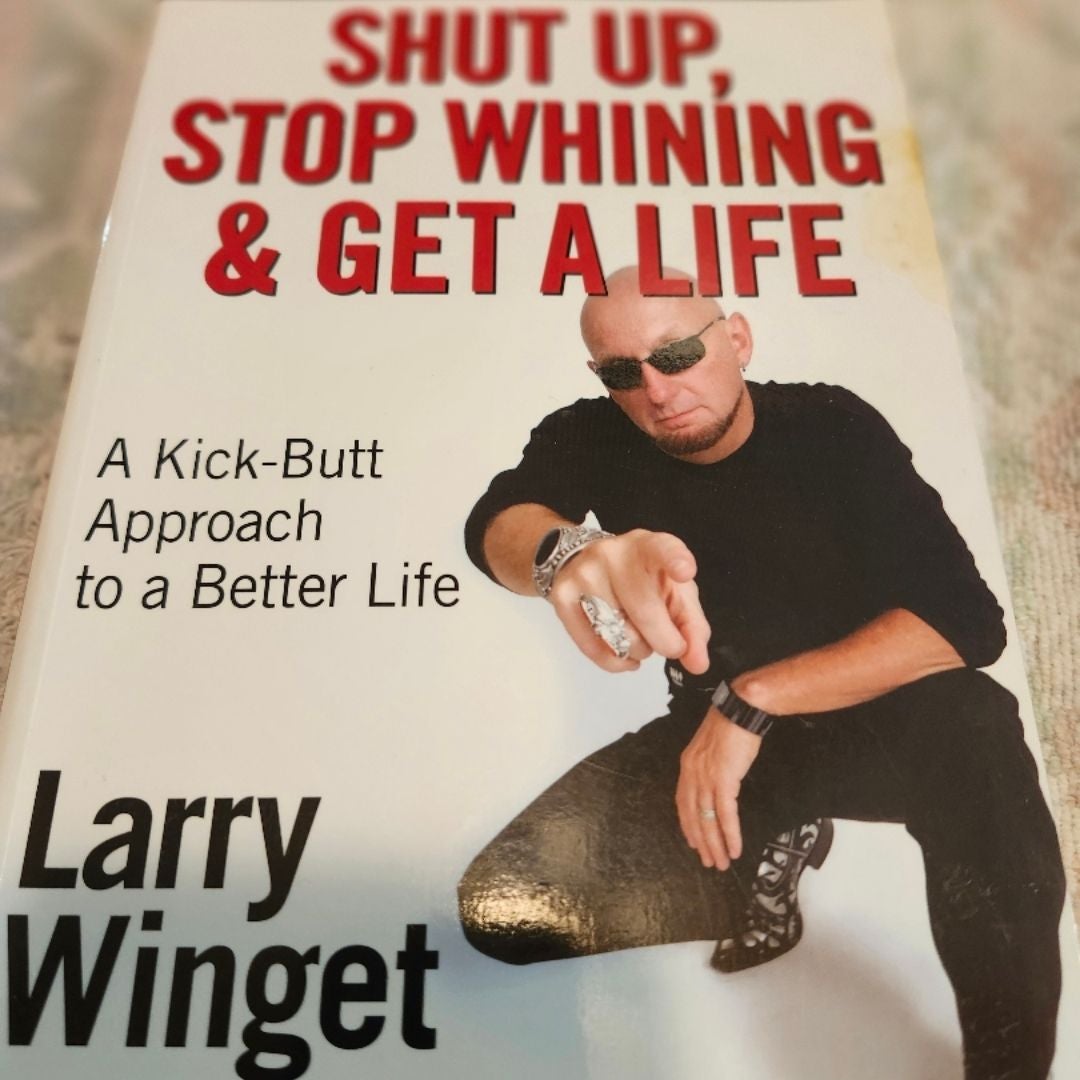 Shut up, Stop Whining, and Get a Life