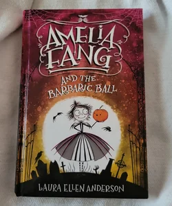 Amelia Fang and the Barbaric Ball (the Amelia Fang Series)