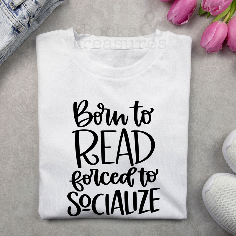 Born to Read Forced to Socialize T-Shirt