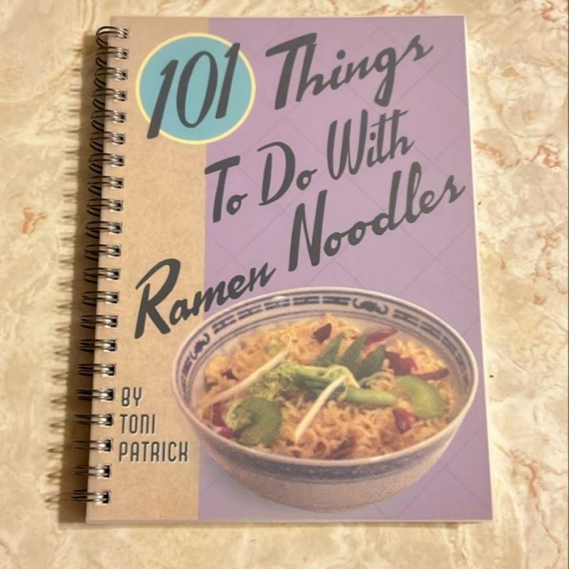 101 Things to Do with Ramen Noodles by Toni Patrick