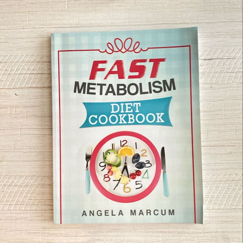 Fast Metabolism Diet Cookbook: Healthy, Wholesome, and Delectable Fast Metabolism Diet Recipes to Slim down and Burn Fat