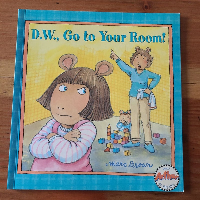 D. W. , Go to Your Room!