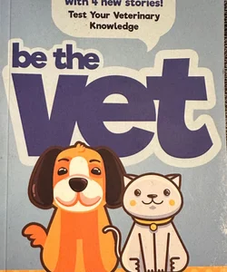 Be the Vet (Test Your Veterinary Knowledge Book 1 and Book 2 with 4 New Stories)