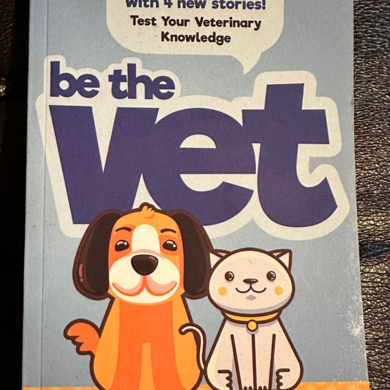 Be the Vet (Test Your Veterinary Knowledge Book 1 and Book 2 with 4 New Stories)