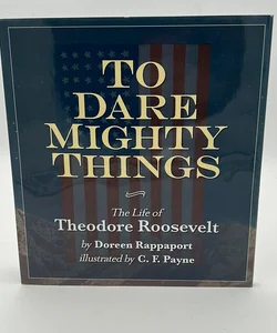 To Dare Mighty Things
