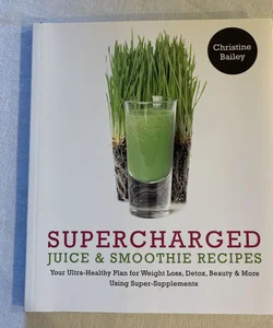 Supercharged Juice and Smoothie Recipes