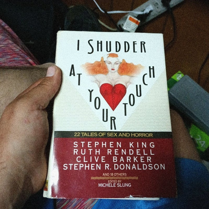 I shudder at your touch