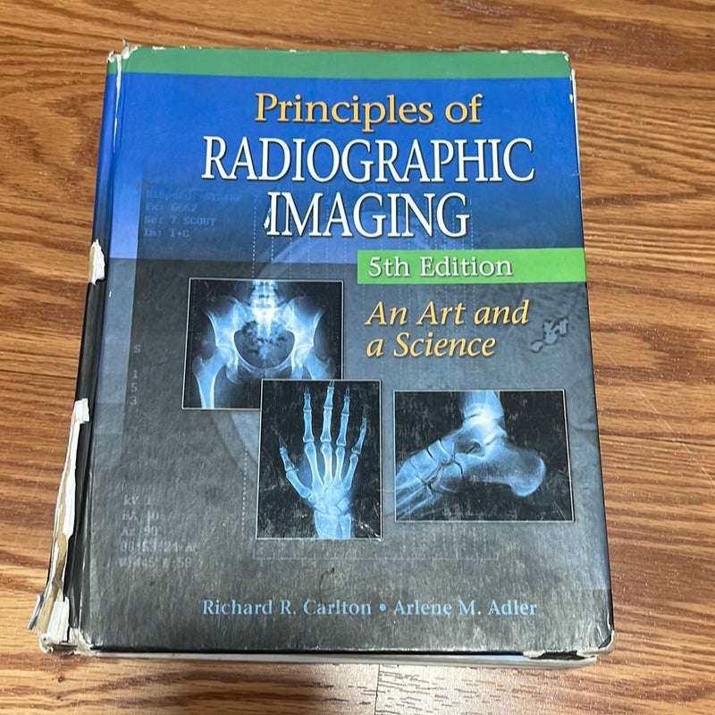 Principles of Radiographic Imaging by Richard R. Carlton, Arlene M. Adler